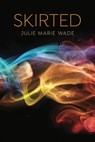 Skirted - Julie Marie Wade - 9781944585471