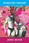 Introvert Pervert - Jendi Reiter - 9781944585921