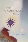 The Ghost-Star King - Adam Tavel - 9781944585983