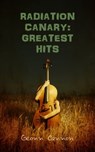 Radiation Canary: Greatest Hits - Geonn Cannon - 9781944591069
