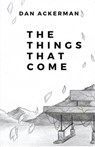 The Things That Come - Dan Ackerman - 9781944591748