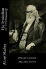 The Symbolism of Freemasonry - Albert Gallatin Mackey - 9781944616038