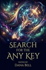 Search for the Any Key - Dana Bell ; R. Aaron Falk ; Shree Raaman ; Deborah Bainbridge ; J.L. Royce ; M.M. Ward ; Shishinao ; Marie-Hélène Lebeault ; Monica Goertzen Hertlein ; Wes Cambron ; Rod A. White ; Stephen W. Chappell ; Fendy S. Tulodo ; Tuesday Thomson ; S. E. M. Ishida  - 9781944637811