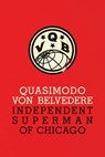 Quasimodo Von Belvedere: Independent Superman of Chicago - Quasimodo Von Belvedere - 9781944651374