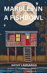 Marbles in a Fishbowl - Kathy Lamsargis - 9781944662899