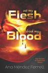 Eat My Flesh, Drink My Blood - Ana Mendez Ferrell - 9781944681517