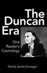 The Duncan Era: One Reader's Cosmology - Patrick James Dunagan - 9781944682125