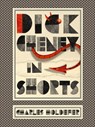 Dick Cheney in Shorts - HOLDEFER,  Charles - 9781944697211