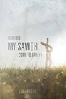 Why Did My Savior Come to Earth? - FAUGHN,  Jim - 9781944704322