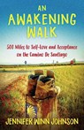 An Awakening Walk: 500 Miles to Self-Love and Acceptance on the Camino de Santiago - Jennifer Johnson - 9781944733568