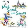 Mud, Sand, and Snow - Charlotte Agell - 9781944762636