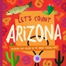 Let's Count Arizona: Numbers and Colors in the Grand Canyon State - Trish Madson - 9781944822736