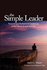 The Simple Leader: Personal and Professional Leadership at the Nexus of Lean and Zen - Matthew E. May - 9781944847241