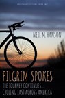 Pilgrim Spokes: Cycling East Across America - Neil M. Hanson - 9781944868017