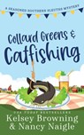 Collard Greens and Catfishing - Kelsey Browning ; Nancy Naigle - 9781944898403