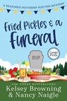 Fried Pickles and a Funeral - Kelsey Browning ; Nancy Naigle - 9781944898496