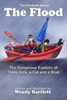 The Flood: The Dangerous Exploits of Three Girls, a Cat and a Boat - Wendy Bartlett - 9781944907013