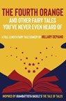 The Fourth Orange and Other Fairy Tales You've Never Even Heard Of - Hillary DePiano ; Basile Giambattista - 9781944909093