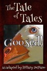 Goosed!: a funny fairy tale one act play [Theatre Script] - Hillary DePiano ; Giambattista Basile - 9781944909130