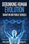 Debunking Human Evolution Taught in Our Public Schools - Daniel A Biddle ; David a Bisbee ; Dr Jerry Bergman - 9781944918033