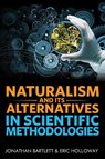 Naturalism and Its Alternatives in Scientific Methodologies - Jonathan Bartlett ; Eric Holloway - 9781944918071