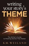 Weiland, K: Writing Your Story's Theme - K M Weiland - 9781944936112