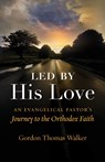 Led by His Love - Gordon Thomas Walker - 9781944967406