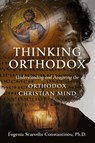 Thinking Orthodox - Eugenia Scarvelis Constantinou - 9781944967703