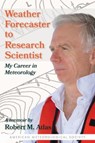 Weather Forecaster to Research Scientist – My Career in Meteorology - Robert M. Atlas ; Dave Jones - 9781944970772