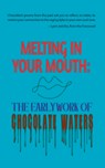 Melting in Your Mouth: The Early Work - Chocolate Waters - 9781944981716