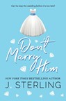 Don't Marry Him - J. Sterling - 9781945042669