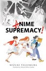 Anime Supremacy! - Mizuki Tsujimura - 9781945054471