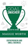 Goal SMASHER! Entrepreneur and Small Business - Maggie Worth - 9781945095221