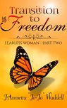 Transition to Freedom: Fearless Woman - Part Two - J'Anmetra Waddell - 9781945117268