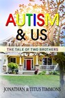 Autism & Us: The Tale of Two Brothers - Jonathan Timmons ; Titus Timmons - 9781945117336