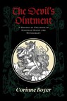 The Devil's Ointment: A History of Unguents in European Magic and Witchcraft - Corinne Boyer - 9781945147524