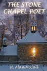 The Stone Chapel Poet - H Alan McCall - 9781945181146