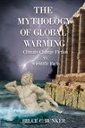 The Mythology of Global Warming - Bruce Bunker - 9781945181474