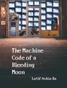 The Machine Code of the Bleeding Moon - Latif Ba - 9781945233173