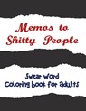 Memos to Shitty People - Adult Coloring Books ; Coloring Books for Adults ; Adult Colouring Books - 9781945260018