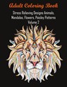 Adult Coloring Book Stress Relieving Designs Animals, Mandalas, Flowers, Paisley Patterns Volume 2 - Coloring Books for Adults Relaxation ; Coloring Books ; Adult Coloring Books - 9781945260308