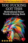 You Fucking Got This - Adult Coloring Books ; Coloring Books for Adults ; Adult Colouring Books - 9781945260377