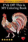 F*ck Off! This is MY Coloring Book - Adult Coloring Books ; Coloring Books for Adults ; Adult Colouring Books - 9781945260445