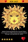 Adult Coloring Book for Good Vibes - Adult Coloring Books ; Coloring Books for Adults ; Adult Colouring Books - 9781945260575