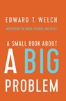 A Small Book about a Big Problem: Meditations on Anger, Patience, and Peace - Edward T. Welch - 9781945270130