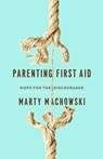 Parenting First Aid - Marty Machowski - 9781945270994