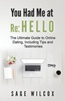 You Had Me at Re: Hello: The Ultimate Guide to Online Dating, Including Tips and Testimonies - Sage Wilcox - 9781945290107