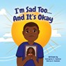 I'm Sad Too...And It's Okay - Georgette D Jackson ; Marcus A Jackson - 9781945304606