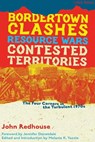 Bordertown Clashes, Resource Wars, and Contested Territories in the Four Corners - John Redhouse - 9781945335273