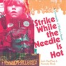 Strike While the Needle is Hot - Josh MacPhee ; Kennedy Block - 9781945335549